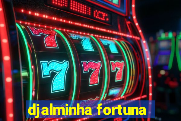 djalminha fortuna