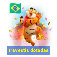 travestis dotadas