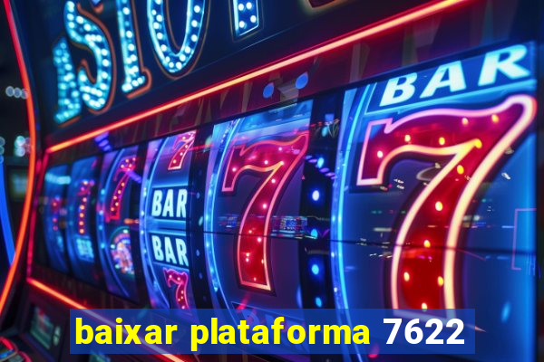 baixar plataforma 7622