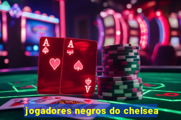 jogadores negros do chelsea