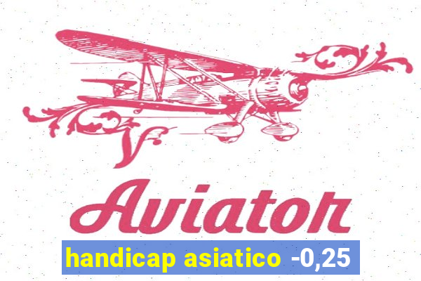 handicap asiatico -0,25