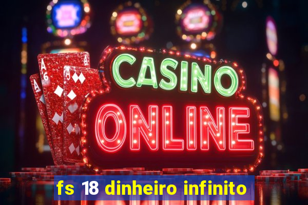 fs 18 dinheiro infinito