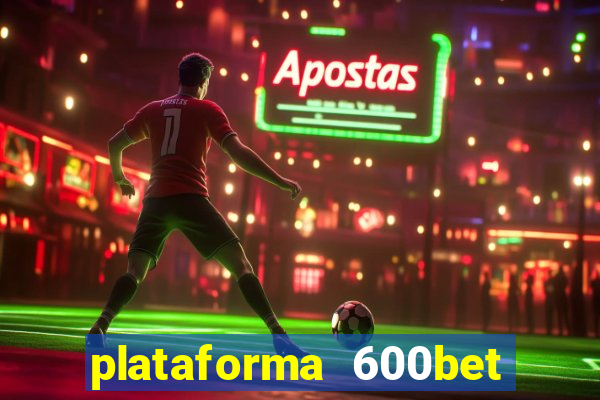 plataforma 600bet é confiável