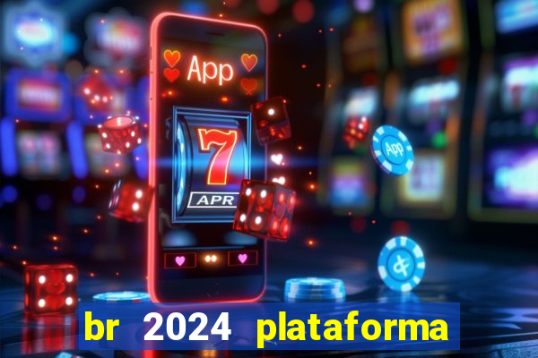 br 2024 plataforma de jogos