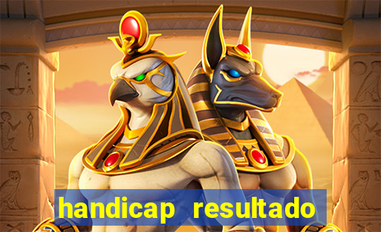 handicap resultado final - 2