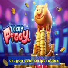 dragon soul script roblox