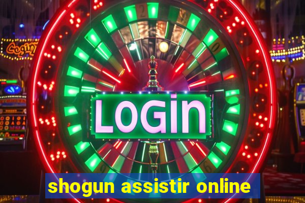 shogun assistir online