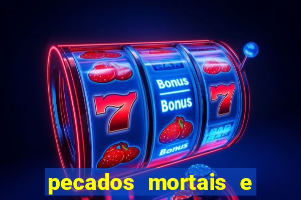 pecados mortais e veniais lista