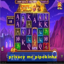 privacy mc pipokinha