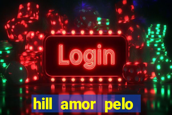 hill amor pelo jogo torrent