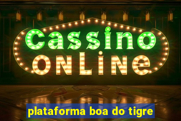 plataforma boa do tigre