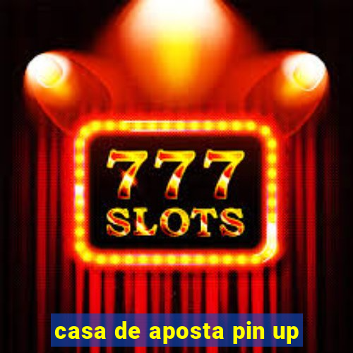 casa de aposta pin up