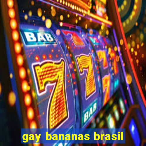 gay bananas brasil