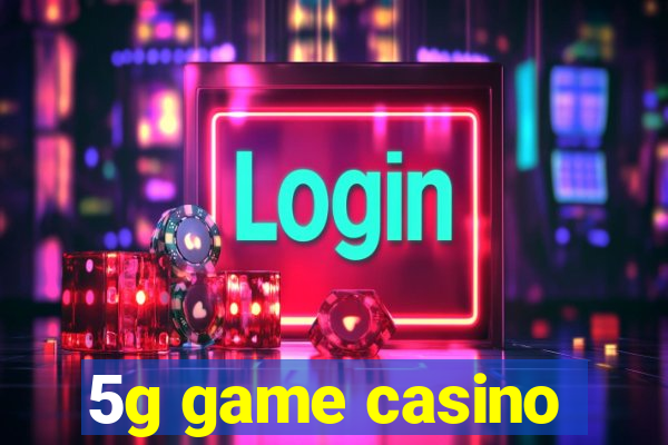 5g game casino