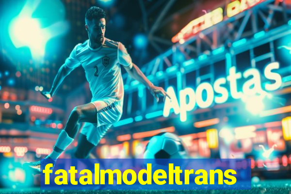 fatalmodeltrans