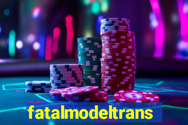 fatalmodeltrans