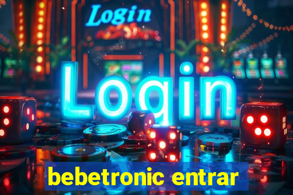 bebetronic entrar