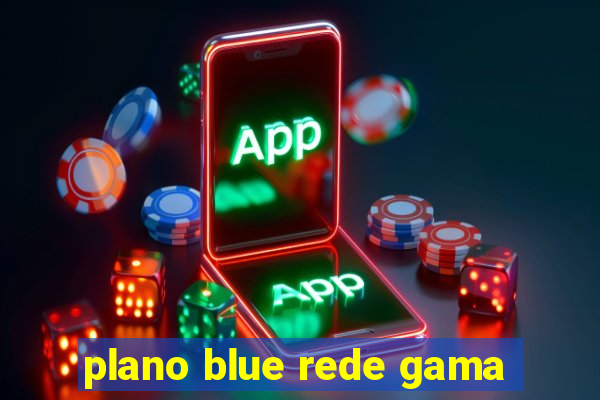 plano blue rede gama