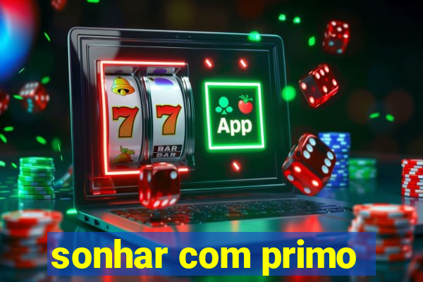 sonhar com primo