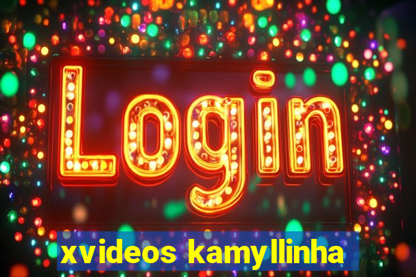 xvideos kamyllinha