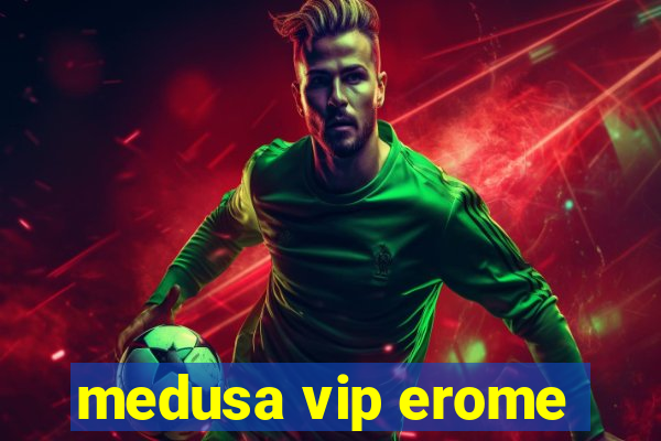 medusa vip erome