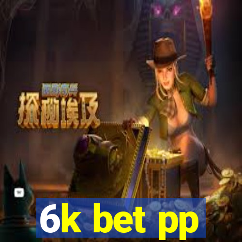 6k bet pp