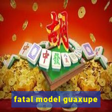 fatal model guaxupe