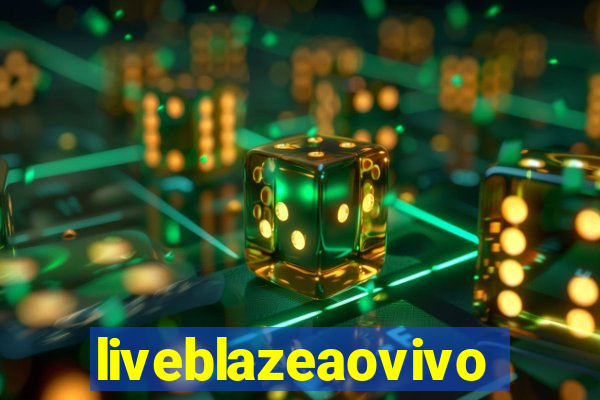 liveblazeaovivo