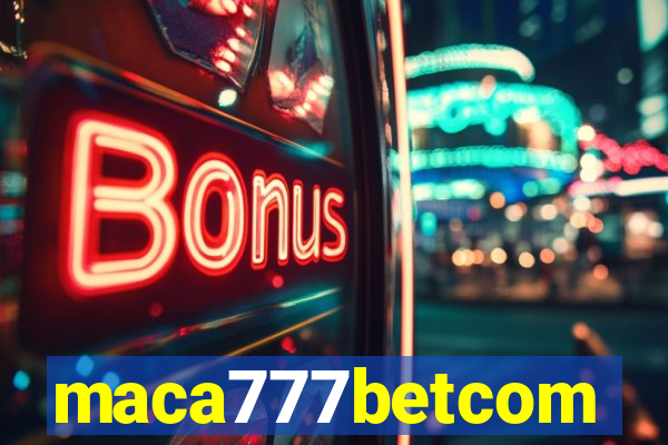 maca777betcom