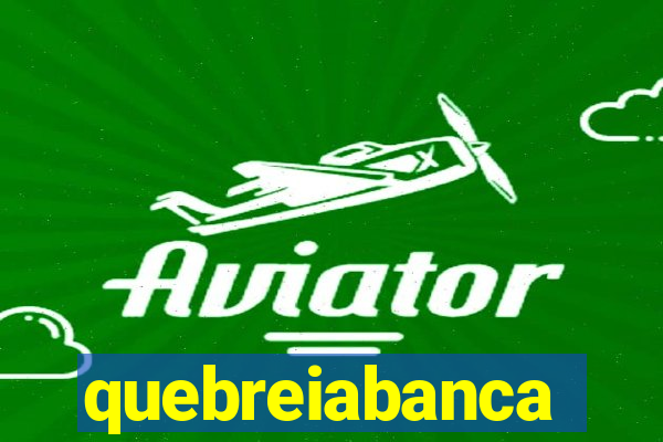 quebreiabanca