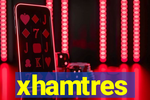 xhamtres