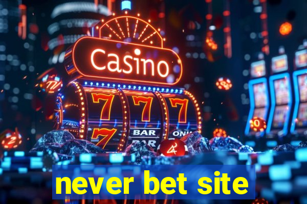 never bet site