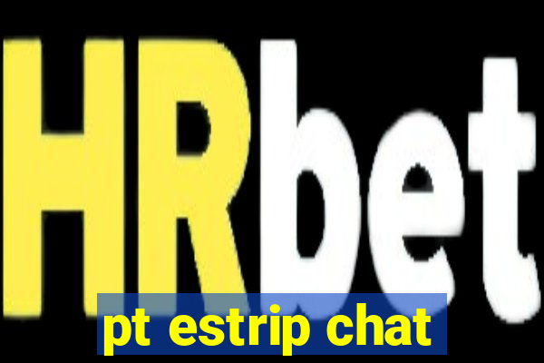 pt estrip chat