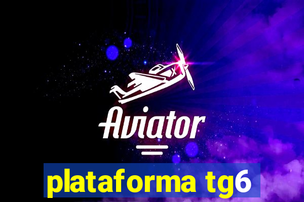 plataforma tg6