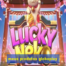 meus produtos globoplay