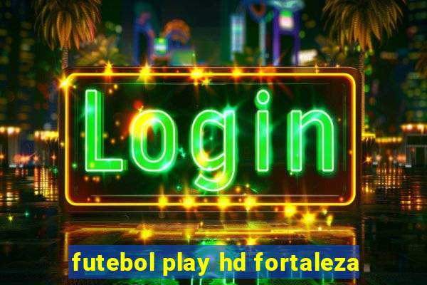 futebol play hd fortaleza