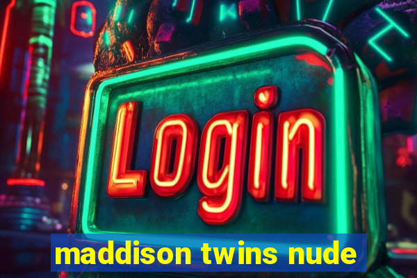 maddison twins nude