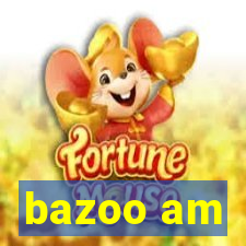 bazoo am