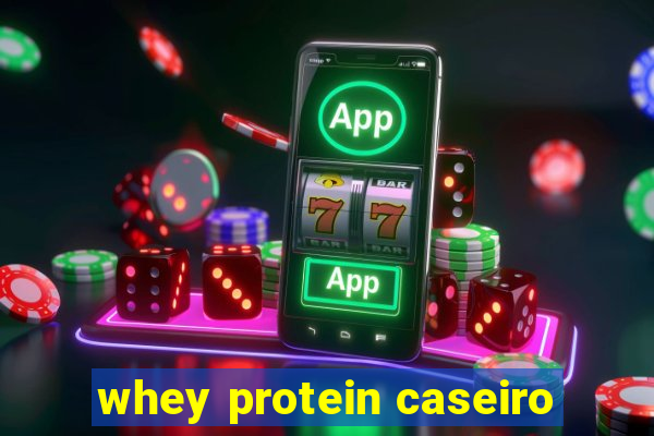 whey protein caseiro