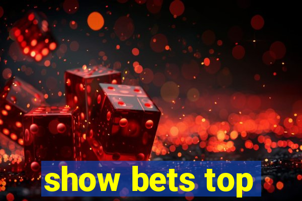 show bets top