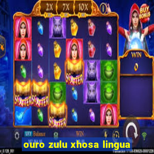 ouro zulu xhosa lingua