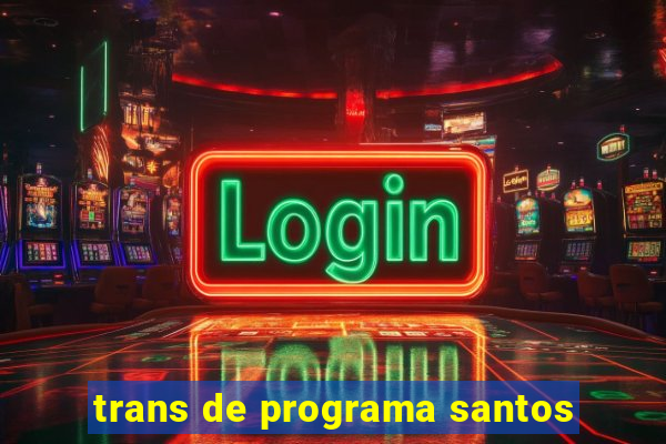 trans de programa santos