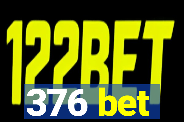 376 bet