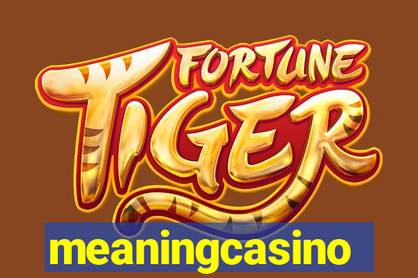 meaningcasino