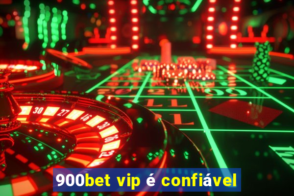 900bet vip é confiável