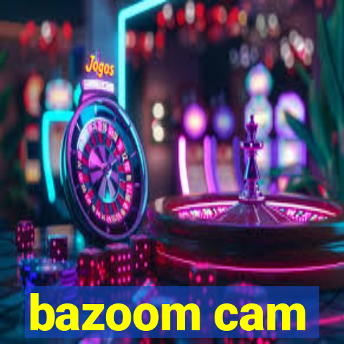 bazoom cam