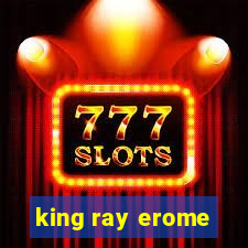 king ray erome