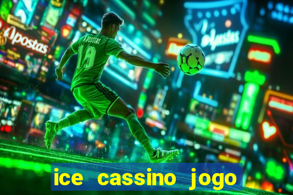 ice cassino jogo de aposta