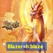 Blazer=h:blaze