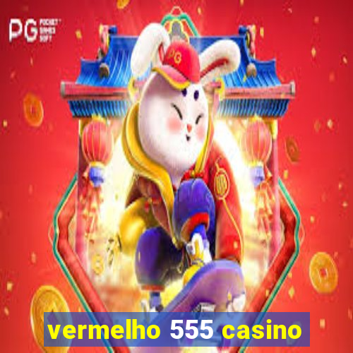 vermelho 555 casino